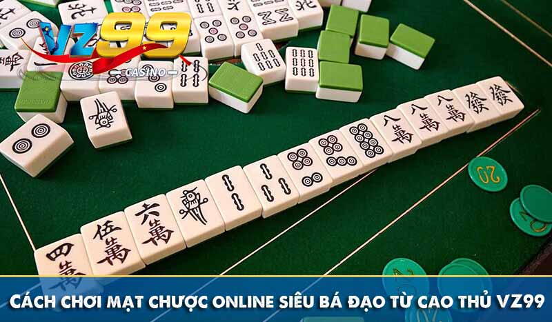 Cách chơi mạt chược online siêu bá đạo từ cao thủ VZ99 5 Cách chơi mạt chược online siêu bá đạo từ cao thủ VZ99